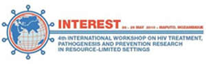 4th  Annual INTEREST Workshop - International Workshop on HIV Treatment, Pathogenesis and Prevention Research in Resource-Limited Settings- 26 - 29 May 2010, Maputo, Mozambique