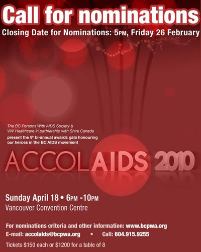 Poster: AccolAIDS 2010 Call for Nominations - Closing Date for Nominations: 5PM, Friday 26 February - AccolAIDS 2010 - Sunday April 18 - 6PM - 10PM - Vancouver Convention Centre. www.bcpwa.org