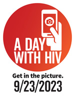 A DAY WITH HIV Get in the picture. 9/23/2023 - www.adaywithhiv.com A DAY WITH HIV Get in the picture. 9/23/2023 - www.adaywithhiv.com