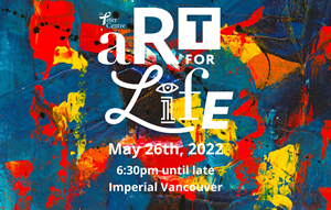 Poster: ART FOR LIFE - May 26th, 2022 - 6:30-until late - Imperial Vancouver - www.drpeter.org Art For Life