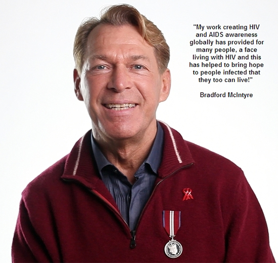 Bradford McIntyre - My work creating HIV and AIDS awareness globally has provided for many people, a face living with HIV and this has helped to bring hope to people infected that they too can live!