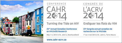 CAHR 2014 - 23rd Annual Canadian Conference on HIV/AIDS Research - Turning the TIde on HIV - May 1-4, 2014, St. John's, NL  - www.cahr-acrv.ca