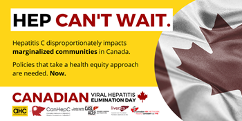 Canadian Viral Hepatitis Elimination Day - May 11, 2022 - Ellimination of viral hepatitis as a public threrat by 2030 is within reach - HEP CAN'T WAIT - Hepatitis C disportionately impacts marginalized cummunities in Canada. Policies that take a health equity approach are needed. Now. - www.actionhepatitiscanada.ca/canhepday Canadian Viral Hepatitis Elimination Day - May 11, 2022