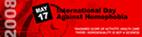 International Day Against Homophobia - May 17, 2008 - www.homophobiaday.org International Day Against Homophobia - May 17, 2008 - www.homophobiaday.org