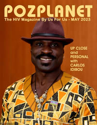POZPLANET Magazine May 2023 - The HIV Magazine By Us For Us - May 2023 - issuu.com/pozplanetmagazine POZPLANET Magazine May 2023 - The HIV Magazine By Us For Us - May 2023 - issuu.com/pozplanetmagazine