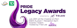 Poster: PRIDE Legacy Awards Presented by TELUS - July 20th at the Imperial on Main - Silent Auction + Reception 6pm - Awards 7:30pm - Hosted by Fred Lee - www.vancouverpride.ca