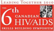6th Canadian HIV/AIDS Skills Building Symposium - Leading Together 2010 - March 4th to 7th, 2010 - Montreal, Quebec, Canada - www.hivaids-skills.ca