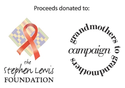 Proceed donated to: the Stephen Lewis Foundation - grandmothers to grandmothers campaign