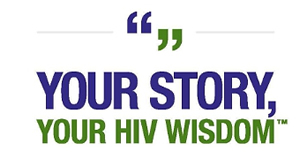 YOUR STORY, YOUR HIV WISDOM -www.sharehivwisdom.com