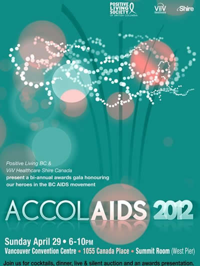 AccolAIDS 2012 a bi-annual awards gala honouring our heroes in the BC movement- Sunday April 29, 2012. www.positivelivingbc.org