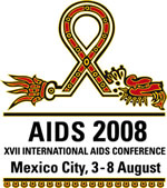 AIDS 2008 - XVII INTERNATIONAL AIDS CONFERENCE - Mexico City - 3 - 8 August, 2008 - ww.aids2008.org AIDS 2008 - XVII INTERNATIONAL AIDS CONFERENCE - Mexico City - 3 - 8 August, 2008