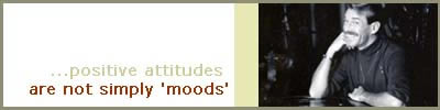  ...positive attitudes are not simply 'moods'. Bradford McIntyre Positively Positive Living with HIV/AIDS