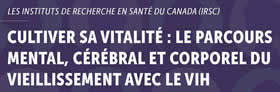 Les Instituts de recherche en santé du Canada (IRSC) Café Scientifique - Cultiver sa vitalité : le parcours mental, cérébral et corporel du vieillissement avec le VIH Les Instituts de recherche en santé du Canada (IRSC) Café Scientifique - Cultiver sa vitalité : le parcours mental, cérébral et corporel du vieillissement avec le VIH