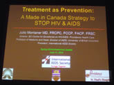 Treatment as Prevention: A Made in Canada Strategy to STOP HIV & AIDS - Julio Montaner MD, FRCPC, FCCP, FACP, FRSC - Director BC-Centre for Excellence on HIV/AIDS, Providence Health Care - Professor of Medicine and Head, Division of AIDS, University of British Columbia - President, International AIDS Society - Spring HIV/Antiretroviral Update - June 11, 2010