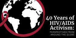 Poster: Fall speaker series, 40 Years of HIV/AIDS Activism: Perspectives from Around the Globe, honoring decades of HIV and AIDS advocacy and activism