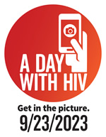 A DAY WITH HIV Get in the picture. 9/23/2023 - www.adaywithhiv.com
