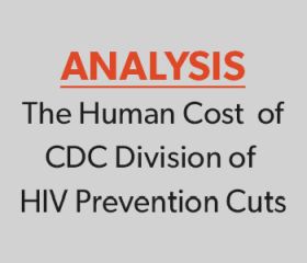 ANALYSIS The Human Cost of CDC Division of HIV Preventions Cuts