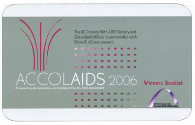 Winners Booklet: AccolAIDS 2006: An awards gala honouring our heroes in the BC AIDS movement. British Columbia Persons With AIDS Society