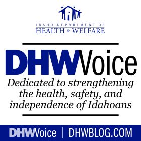 IDAHO DEPARTMENT of HEALTH & WELFARE - DHW VOICE - Dedicated to strengthening the health, safety, and independence of Idahoans - DHWVoice | DHWBLOG.com