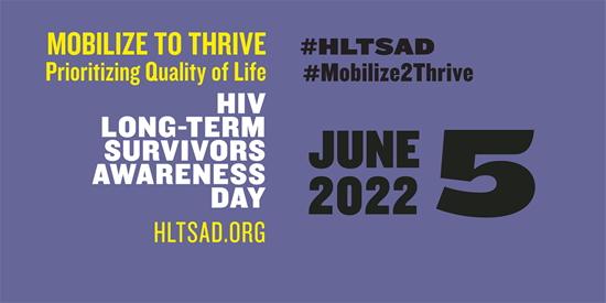 HIV Long-Term Survivors Awareness Day (HLTSAD) is June 5, 2022 - MOBILIZE TO THRIVE Prioritizing Quality of Life. HLTSAD.ORG. HIV cells