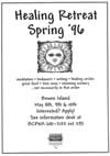 Poster: Healing Retreat Spring '96 - meditation * bodywork * writing * healing circles * great food * time away * stunning scenery ...not necessarily in that order - Bowen Island May 8t, 9th & 10th 0 Interested? Appy? See information desk at BCPWA 681-2122 ext 295 - British Columbia Persons With AIDS Society