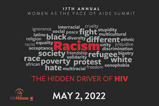 17TH ANNUAL WOMEN AS THE FACE OF AIDS SUMMIT - THE HIDDEN DRIVER OF HIV - May 2, 2022 - Iris House - www.irishouse.org
