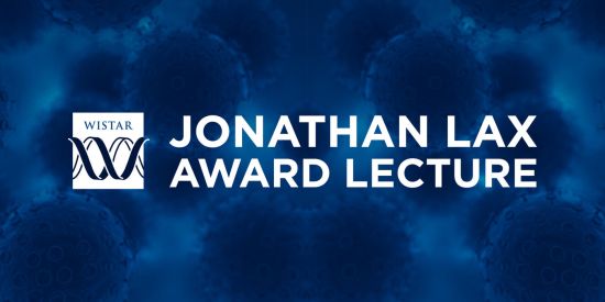 Jonathan Lax Award Lecture - The Wistar Institute - wistar.org