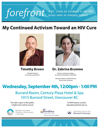 Poster: forefront Lecture | My Continued Activism Toward an HIV Cure - Speaker: Timothy Brown. With introduction by Dr. Zabrina Brumme - Wednesday September 4, 2019 - 12:00 pm - 1:00 pm - Burrard Room, Century Plaza Hotel & Spa; 1015 Burrard Street - Vancouver, BC.