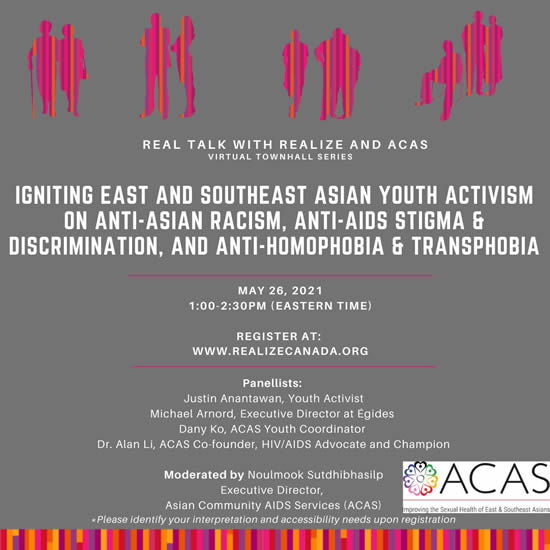 POSTER: Real Talk with Realize and ACAS - Igniting East and Southeast Asian Youth Activism on Anti-Asian Racism, Anti-AIDS Stigma & Discrimination, and Anti-Homophobia & Transphobia - Wednesday May 26th, 1:00 – 2:30 p.m. ET - Register at www.realizecanada.org