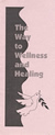 Pamphlet: The Way To Wellness and Healing - Created by Bradford McIntyre, Living with HIV, since 1984