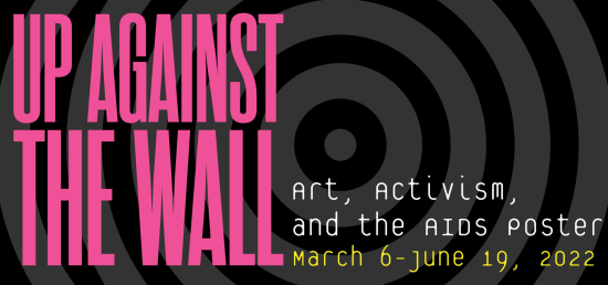 Up Against the Wall: Art, Activism, and the AIDS Poster March 6 - June 19, 2022