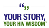 YOUR STORY, YOUR HIV WISDOM - www.sharehivwisdom.com