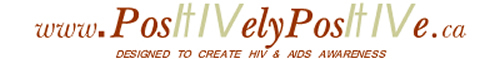 Website Logo: Bradford McIntyre Positively Positive Living with HIV/AIDS. www.positivelypositive.ca Website Logo: Bradford McIntyre Positively Positive Living with HIV/AIDS. www.positivelypositive.ca