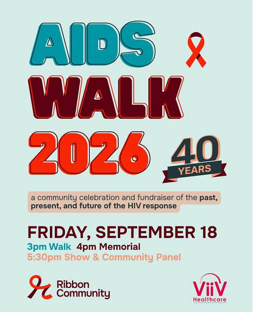 AIDS Walk 2026 40 years, a community celebration and fundrasier of the past, present and future of the HIV response. FRIDAY SEPTEMBER 18, 2026. 3pm Walk - 4pm Memorial - 5:30pm Show & Community Panel - www.ribboncommunity.org