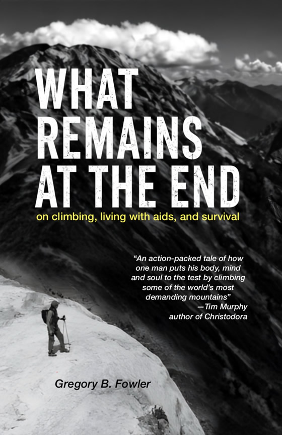 WHAT REMAINS AT THE END: on climbing, living with aids, and survival - By Gregory Fowler